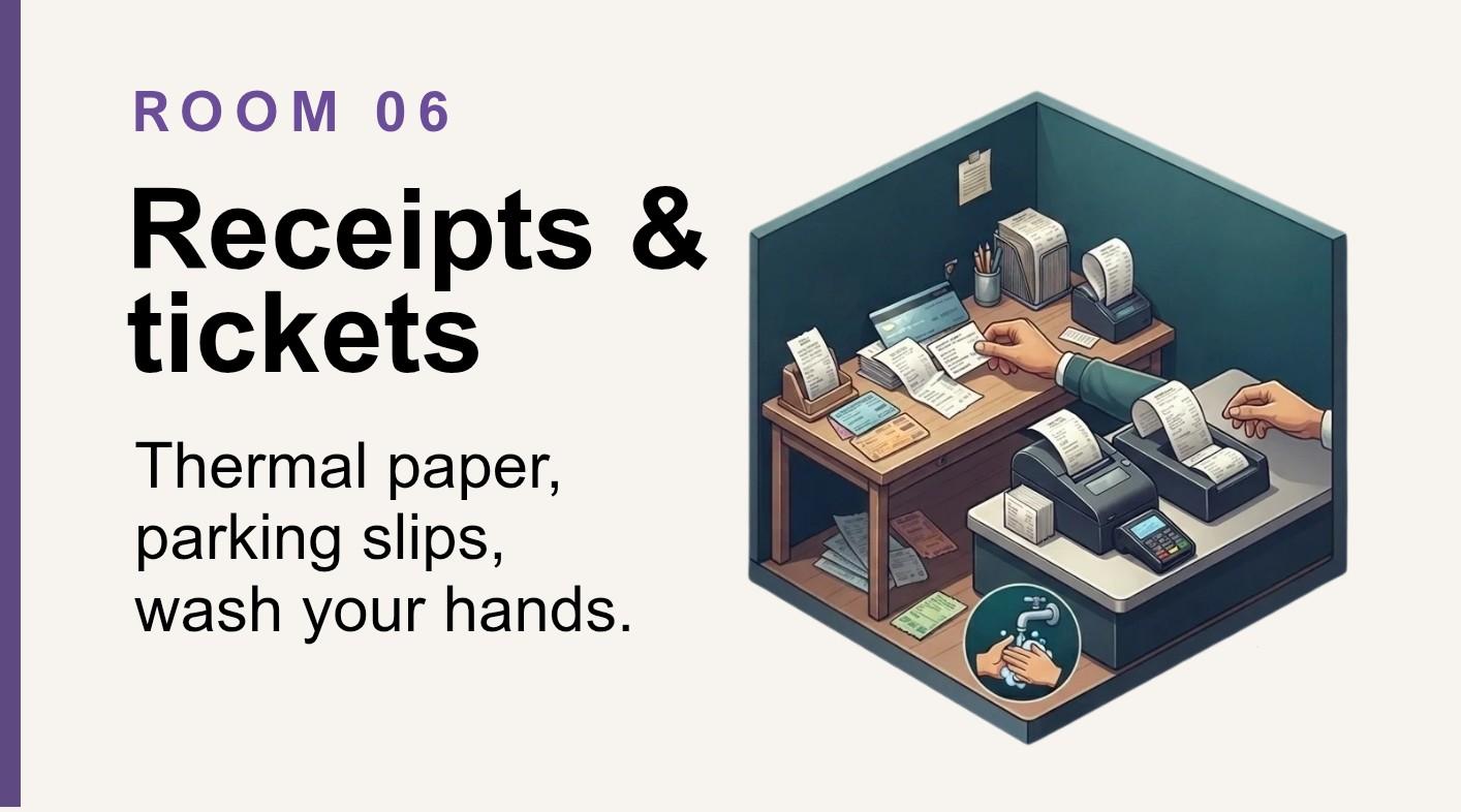 Receipts and tickets: thermal paper, parking slips, wash your hands.