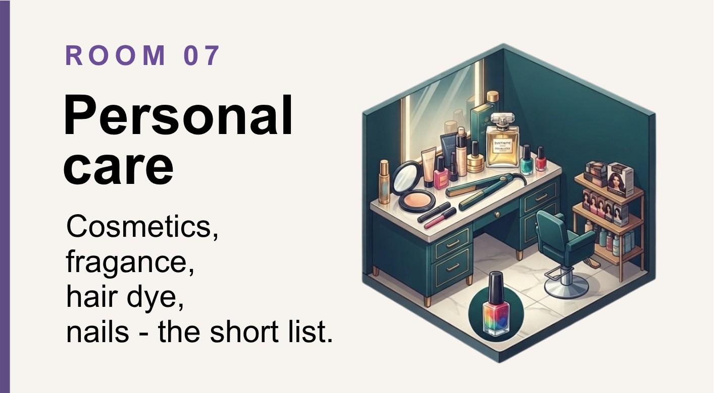 Personal care: cosmetics, fragrance, hair dye, nails — the short list.